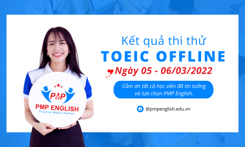 Kết quả thi thử TOEIC Offline ngày 05 và 06/03/2022 tại PMP English