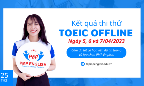 Kết quả thi thử TOEIC Offline ngày 5, 6 và 7/04/2023 tại PMP English