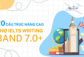 20 CẤU TRÚC NÂNG CAO CHO IELTS WRITING BAND 7.0+ 