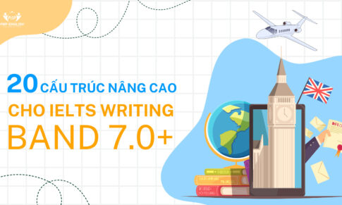 20 CẤU TRÚC NÂNG CAO CHO IELTS WRITING BAND 7.0+ 
