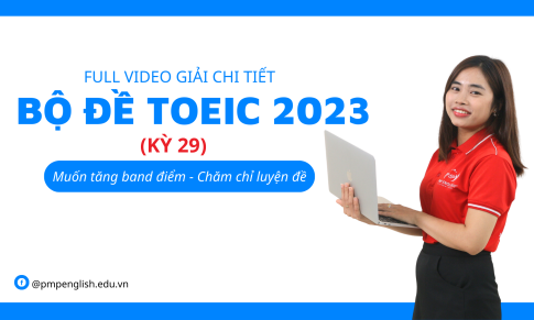 GIẢI CHI TIẾT BỘ ĐỀ TOEIC 2023 (KỲ 29)