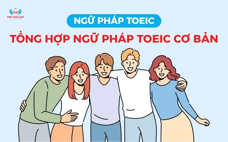 Tổng hợp ngữ pháp TOEIC cơ bản cho người mới bắt đầu