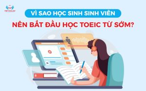 Vì sao học sinh sinh viên nên bắt đầu học TOEIC từ sớm?
