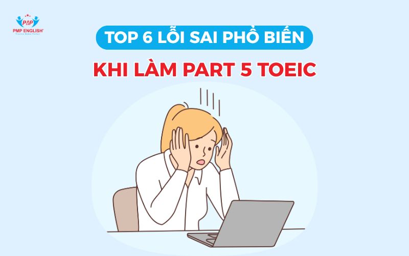 6 lỗi sai phổ biến trong Part 5 TOEIC
