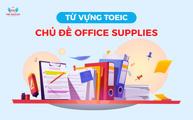 Từ vựng TOEIC chủ đề Office Supplies